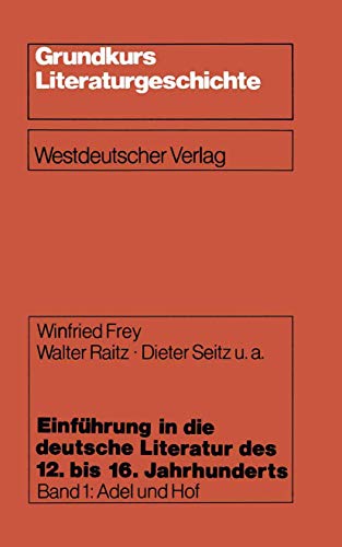 Einfhrung in die deutsche Literatur des 12. bis 16. Jahrhunderts Adel und Hof  [Paperback]