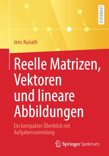 Reelle Matrizen, Vektoren und lineare Abbildungen Ein kompakter berblick mit A [Paperback]