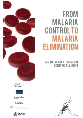 From Malaria Control to Malaria Elimination A Manual for Elimination Scenario P [Paperback]