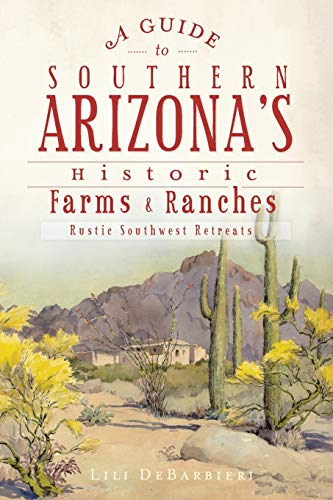 A Guide to Southern Arizona's Historic Farms & Ranches Rustic Southwest Ret [Paperback]