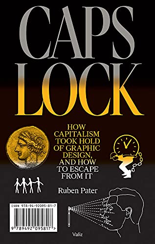 CAPS LOCK How Capitalism Took Hold of Graphic Design, and How to Escape from It [Paperback]