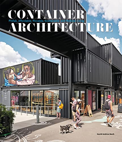 Container Architecture Modular, Pre fab, Affordable, Movable and Sustainable Li [Hardcover]