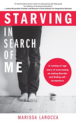 Starving In Search of Me A Coming-of-Age Story of Overcoming An Eating Disorder [Paperback]