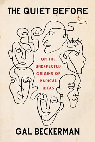The Quiet Before On the Unexpected Origins of Radical Ideas [Hardcover]