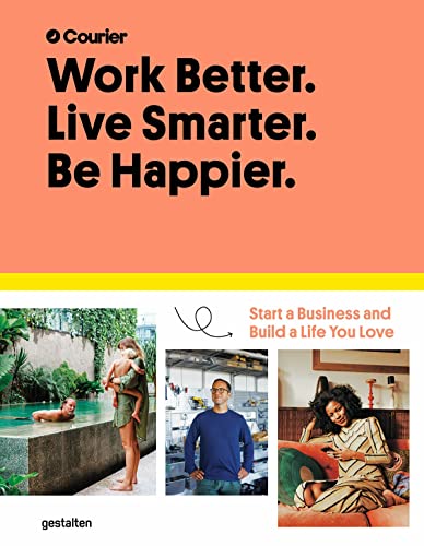 Work Better. Live Smarter. Be Happier. Start a Business and Build a Life you Lo [Hardcover]