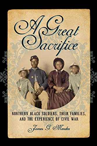 A Great Sacrifice Northern Black Soldiers, Their Families, and the Experience o [Hardcover]