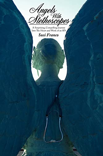 Angels with Stethoscopes  A Surprising Compelling Journey into the Heart and Wo [Paperback]
