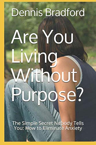 Are You Living Without Purpose  The Simple Secret Nobody Tells You How to Eli [Paperback]