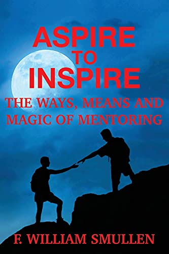 Aspire To Inspire The Ways, Means And Magic Of Mentoring