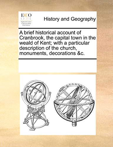 Brief Historical Account of Cranbrook, the Capital Town in the Weald of Kent wi [Paperback]