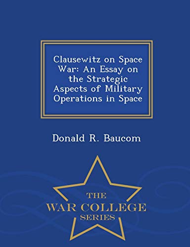 Clausewitz On Space War An Essay On The Strategic Aspects Of Military Operation [Paperback]