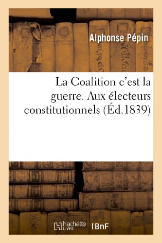 Coalition C'Est la Guerre. Aux Electeurs Constitutionnels, Par l'Auteur de 'Deux [Paperback]