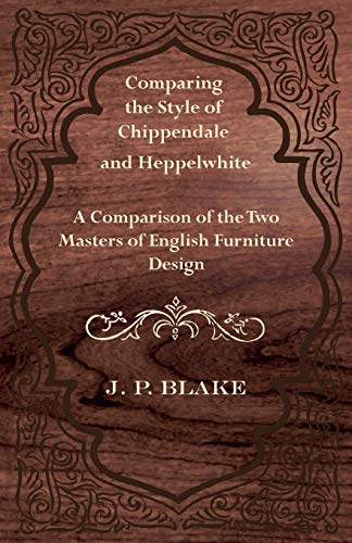 Comparing the Style of Chippendale and Heppelwhite - a Comparison of the Two Mas [Paperback]