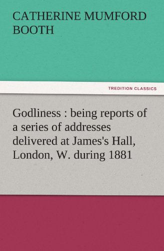 Godliness  Being Reports of a Series of Addresses Delivered at James's Hall, Lo [Paperback]