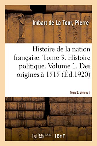 Histoire de la Nation Franaise. Tome 3. Histoire Politique. Volume 1. des Origi [Paperback]