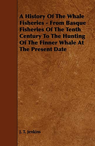 History of the Whale Fisheries - from Basque Fisheries of the Tenth Century to t [Paperback]