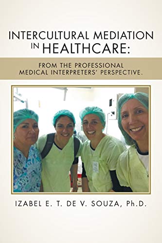 Intercultural Mediation In Healthcare From The Professional Medical Interpreter [Paperback]