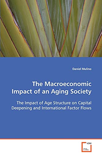 Macroeconomic Impact of an Aging Society  The Impact of Age Structure on Capita [Paperback]