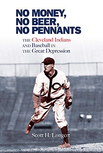 No Money, No Beer, No Pennants The Cleveland Indians and Baseball in the Great  [Hardcover]