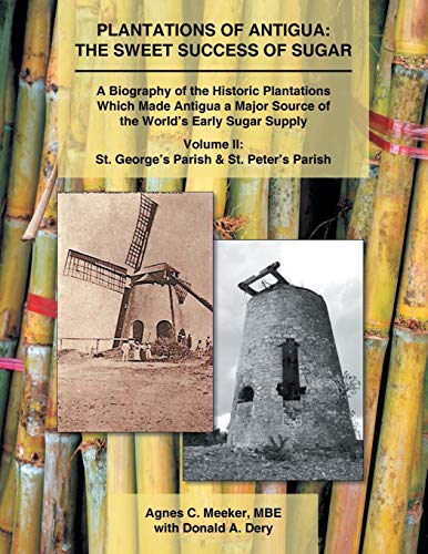 Plantations of Antigua the Sweet Success of Sugar  A Biography of the Historic [Paperback]