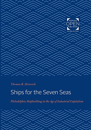 Ships for the Seven Seas  Philadelphia Shipbuilding in the Age of Industrial Ca [Paperback]