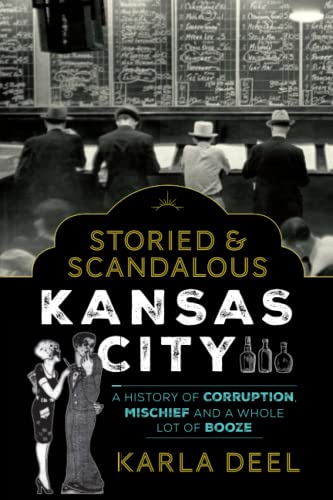 Storied & Scandalous Kansas City A History of Corruption, Mischief and a Wh [Paperback]