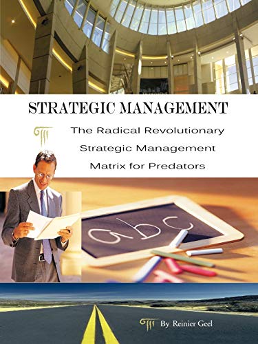 Strategic Management The Radical Revolutionary Strategic Management Matrix For  [Paperback]