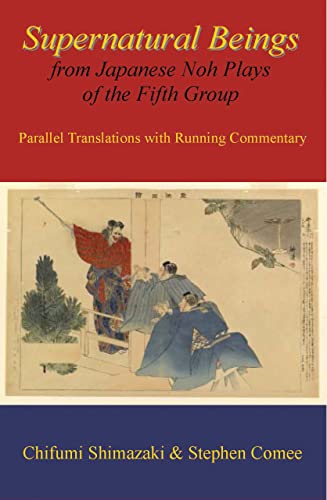 Supernatural Beings From Japanese Noh Plays Of The Fifth Group Parallel Transla [Paperback]