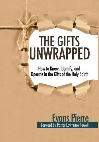 The Gifts Unwrapped How To Know, Identify, And Operate In The Gifts Of The Holy [Hardcover]