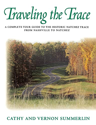 Traveling the Trace A Complete Tour Guide to the Historic Natchez Trace from Na [Paperback]