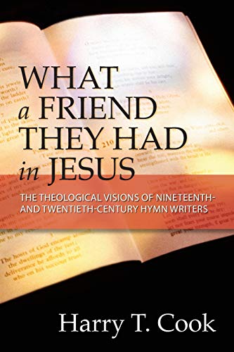 What A Friend They Had In Jesus The Theological Visions Of Nineteenth-Century H [Paperback]