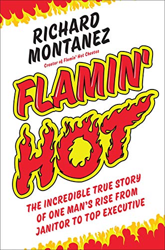 Flamin' Hot The Incredible True Story of One Man's Rise from Janitor to Top Exe [Hardcover]
