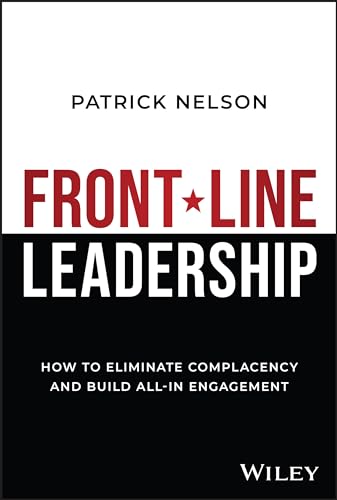 Front-Line Leadership How to Eliminate Complacency and Build All-In Engagement [Hardcover]
