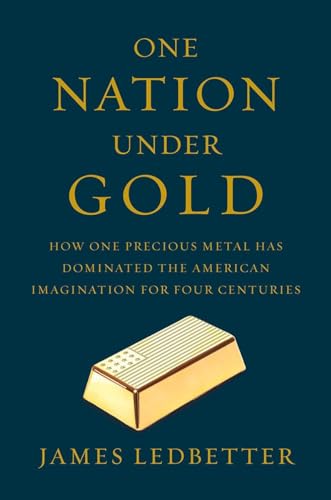 One Nation Under Gold How One Precious Metal Has Dominated the American Imagina [Hardcover]