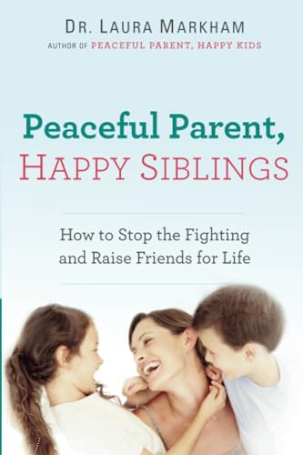 Peaceful Parent, Happy Siblings How to Stop the Fighting and Raise Friends for  [Paperback]