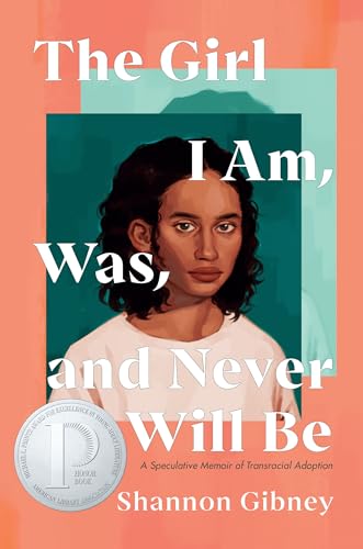 The Girl I Am, Was, and Never Will Be A Speculative Memoir of Transracial Adopt [Paperback]