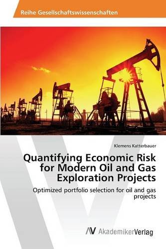 Quantifying Economic Risk For Modern Oil And Gas Exploration Projects [Paperback]