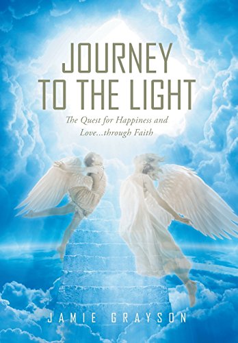 Journey To The Light The Quest For Happiness And Love. . . Through Faith [Hardcover]