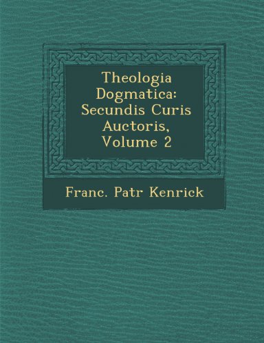 Theologia Dogmatic  Secundis Curis Auctoris, Volume 2 [Paperback]