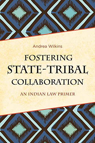 Fostering State-Tribal Collaboration An Indian Law Primer [Hardcover]