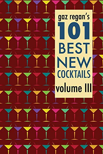 Gaz Regan's 101 Best New Cocktails Volume Iii [Paperback]