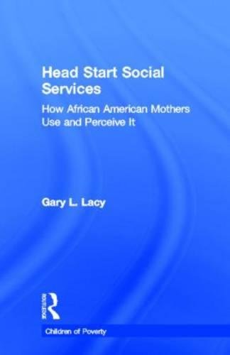 Head Start Social Services How African American Mothers Use and Perceive Them [Hardcover]