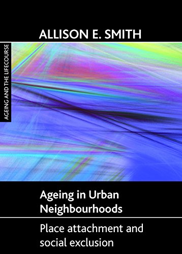 Ageing in urban neighbourhoods Place attachment and social exclusion [Paperback]