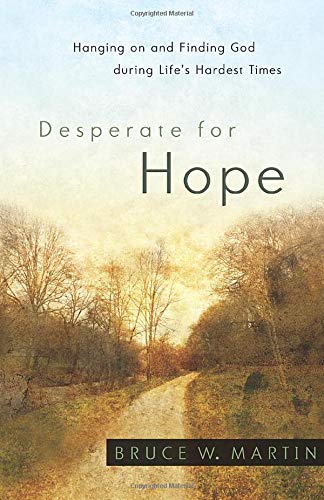 Desperate for Hope Hanging on and Finding God During Life's Hardest Times [Paperback]