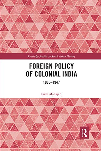 Foreign Policy of Colonial India 19001947 [Paperback]