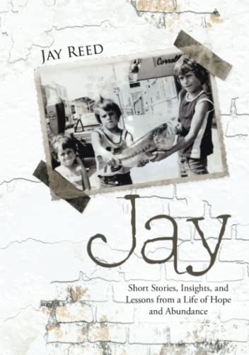 Jay Short Stories, Insights, And Lessons From A Life Of Hope And Abundance [Paperback]