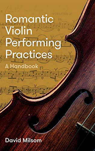 Romantic Violin Performing Practices A Handbook [Hardcover]