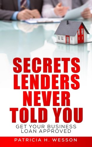 Secrets Lenders Never Told You Get Your Business Loan Approved [Paperback]
