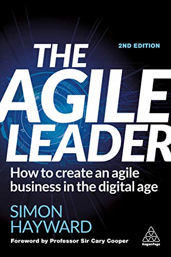 The Agile Leader How to Create an Agile Business in the Digital Age [Hardcover]