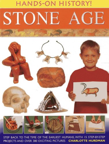 Hands-On History Stone Age Step back to the time of the earliest humans, with  [Hardcover]